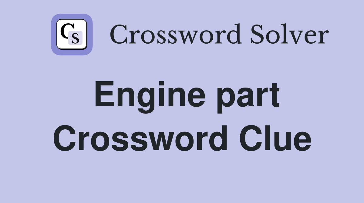 Engine part - Crossword Clue Answers - Crossword Solver